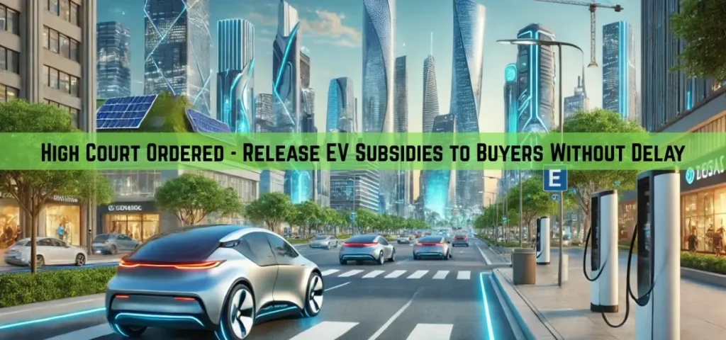 this is the image of High Court Ordered - Release EV Subsidies to Buyers Without Delay