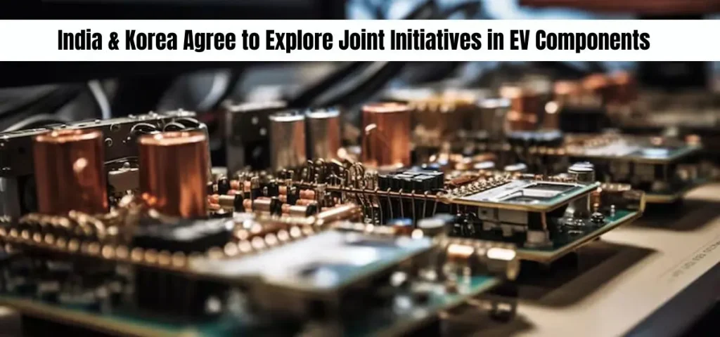 this is the image of India & Korea Agree to Explore Joint Initiatives in EV Components
