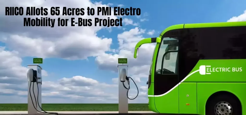 this is the image of RIICO Allots 65 Acres to PMI Electro Mobility for 1200 Cr E-Bus Project