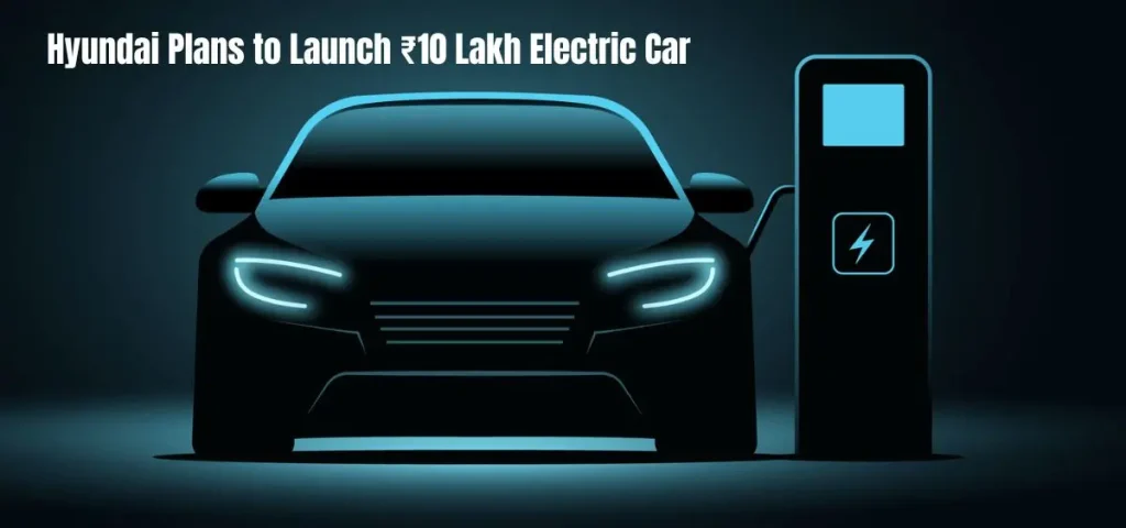 this is the image of Hyundai Plans to Launch ₹10 Lakh EV