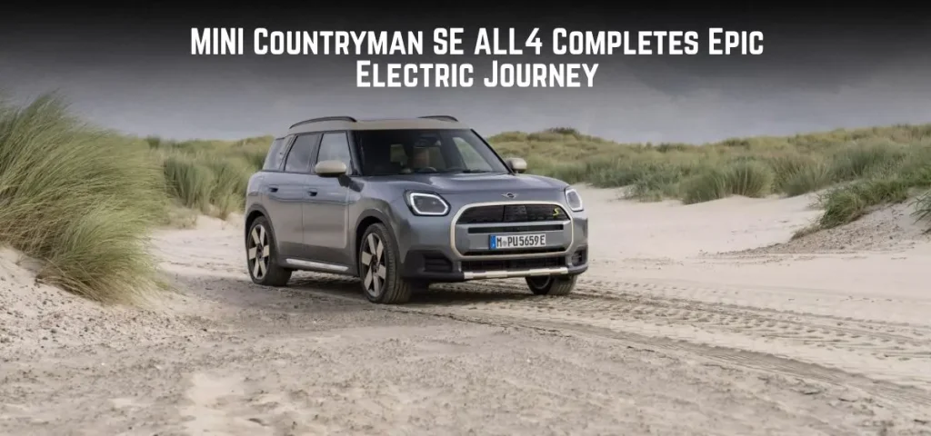 this is the image of MINI Countryman SE ALL4 Completes Epic Electric Journey
