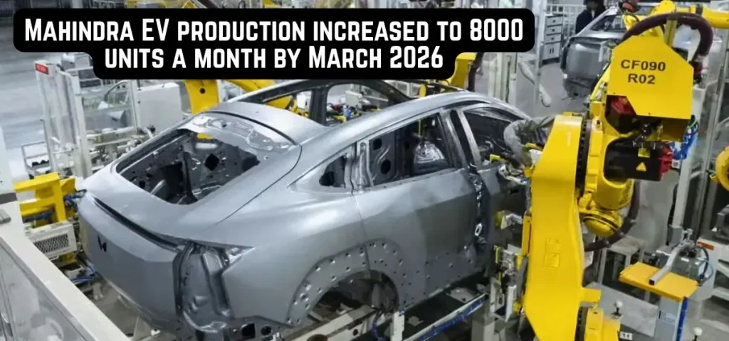 this is the image of Mahindra EV production increased to 8000 units a month by March 2026