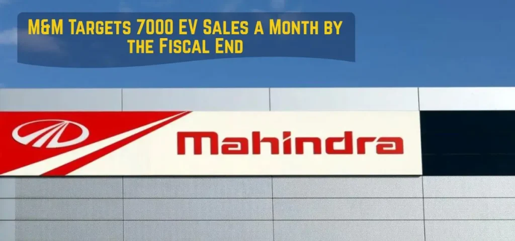this is the image of M&M Targets 7000 EV Sales a Month by the Fiscal End