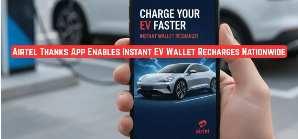 this is the image of Airtel Thanks App now Supports Instant EV Wallet Recharges Nationwide