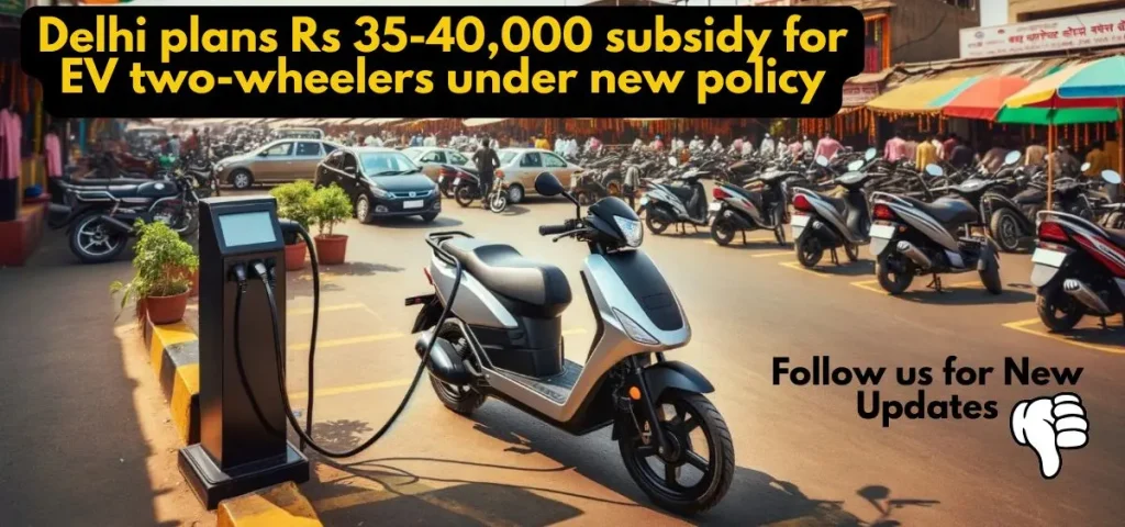 this is the image of Delhi New EV Policy, plans Rs 35-40,000 subsidy for EV Two-wheelers