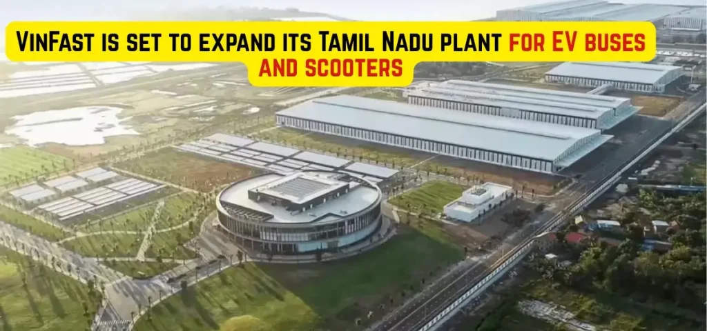 this is the image of VinFast is set to expand its Tamil Nadu plant for EV buses and scooters