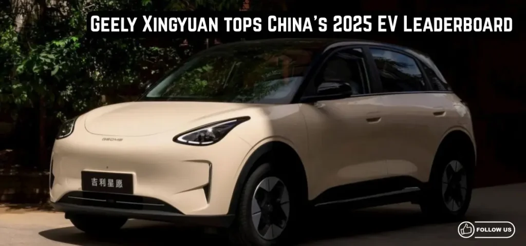 this is the image of Geely Xingyuan tops China's 2025 EV Leaderboard