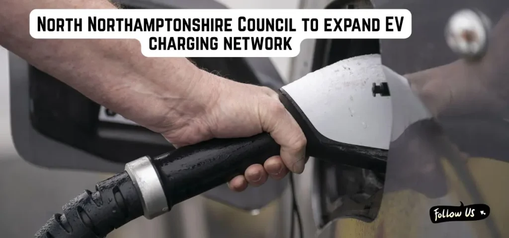 this is the image of North Northamptonshire Council to expand EV charging network