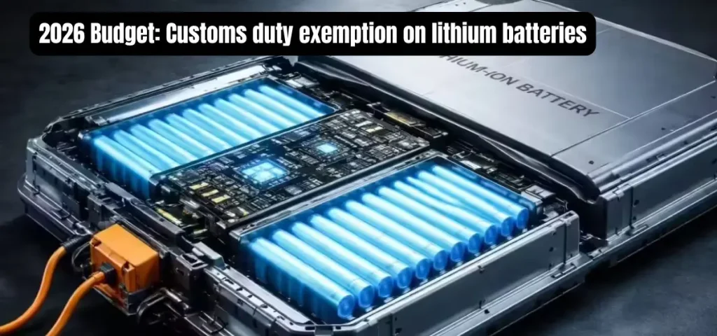 this is the image of 2026 Budget: Customs duty exemption on lithium batteries
