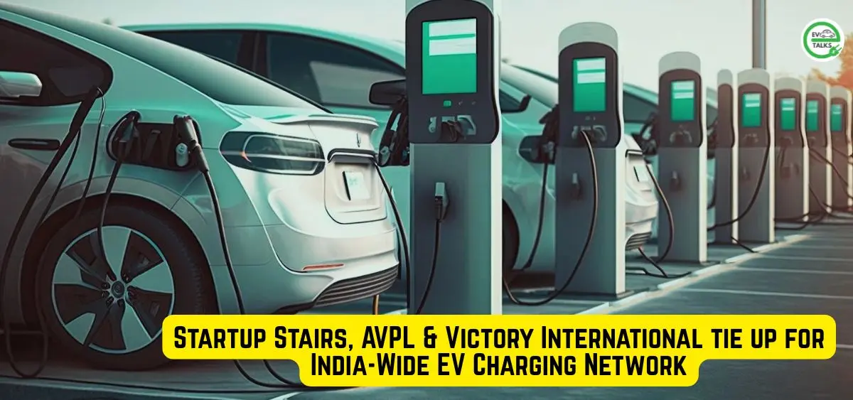 this is the image of Startup Stairs, AVPL & Victory International tie up for India-Wide EV Charging Network