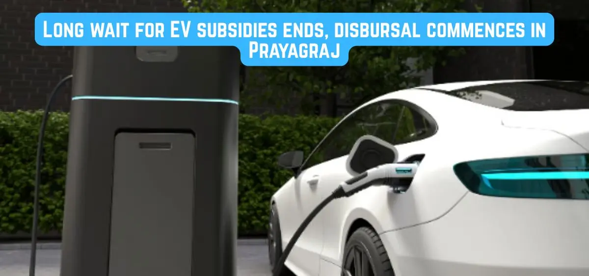 this is the image of Long wait for EV subsidies ends, disbursal commences in Prayagraj