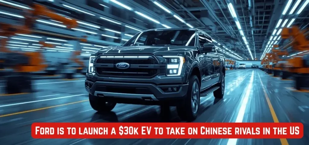 this is the image of Ford is to launch a $30k EV to take on Chinese rivals in the US