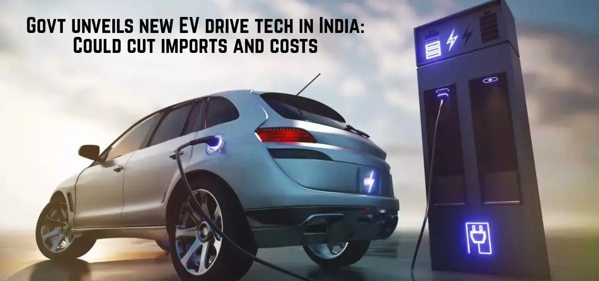 this is the image of Govt unveils new EV drive tech in India
