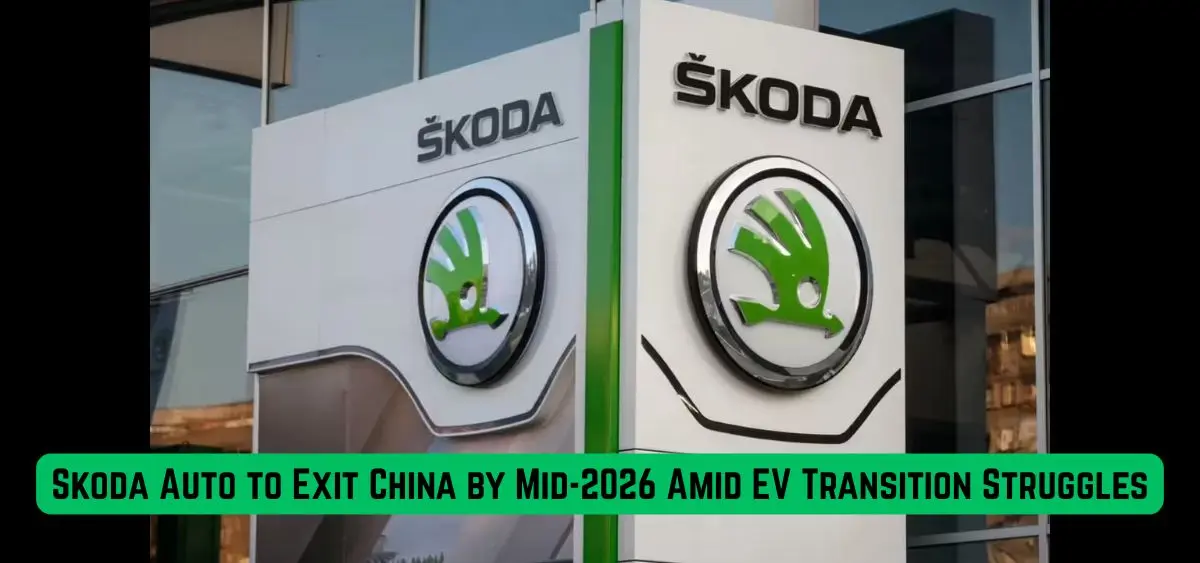 Skoda Auto to Exit China by Mid-2026