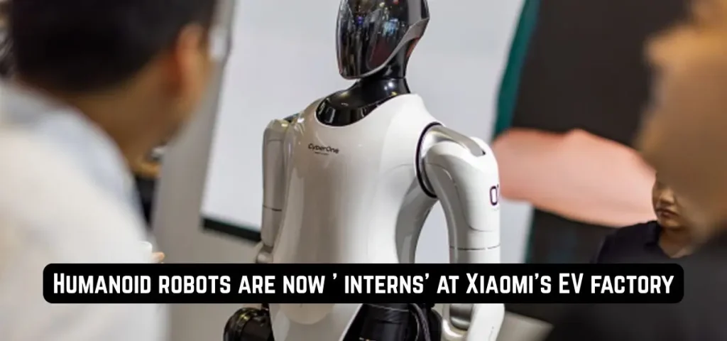 this is the image of Humanoid robots are now ' interns' at Xiaomi's EV factory
