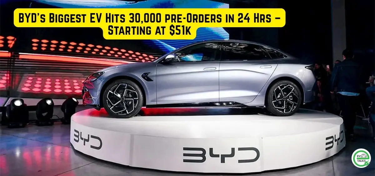 this is the image of BYD’s Biggest EV Hits 30k pre-Orders in 24 Hrs – Starting at $51k