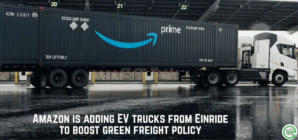 this is the image of Amazon adding EV trucks from Einride to boost green freight policy