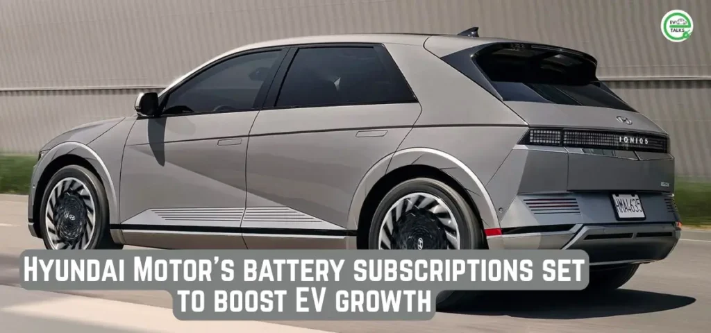 this is the image of Hyundai Motor's battery subscriptions set to boost EV growth