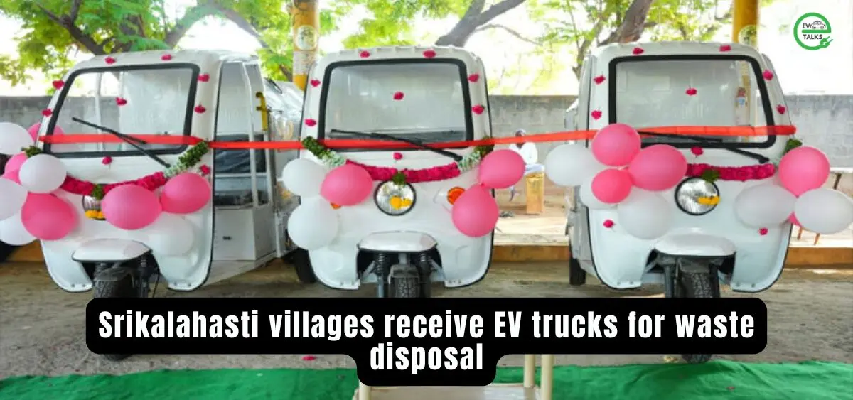 this is the image of Srikalahasti villages receive EV trucks for waste disposal