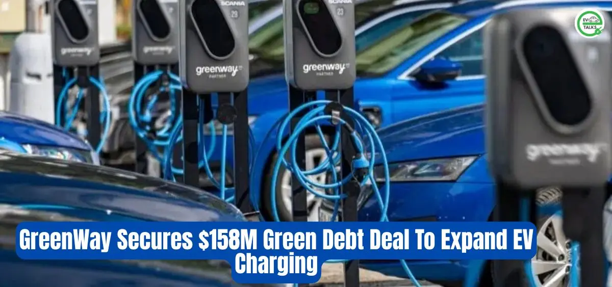 this is the image ofGreenWay Secures $158M Green Debt Deal To Expand EV Charging