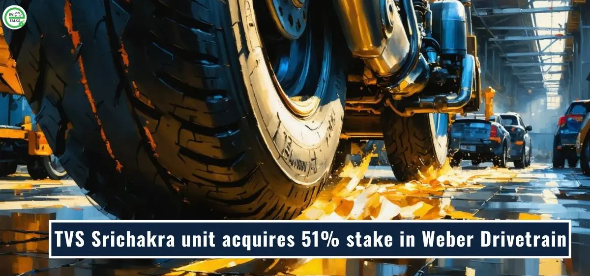 this is the image of TVS Srichakra unit acquiring a 51% stake in Weber Drivetrain